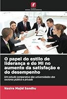 O papel do estilo de liderança e do MI no aumento da satisfação e do desempenho: Um estudo comparativo das universidades dos sectores público e privado (Portuguese Edition) 6208766338 Book Cover