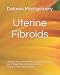 Uterine Fibroids: I Shrank my Uterine Fibroids Naturally with my 3-Step Fibroid Shrinking Plan. Find out how you can too.