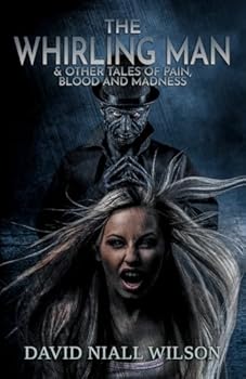 The Whirling Man & Other Tales of Pain, Blood, and Madness