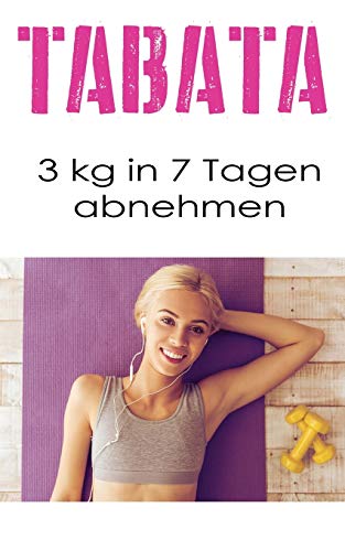 Tabata: 3 kg in 7 Tagen abnehmen (Tabata Buch, Band 1) Tabata: 3 kg in 7 Tagen abnehmen (Tabata Buch, Band 1)