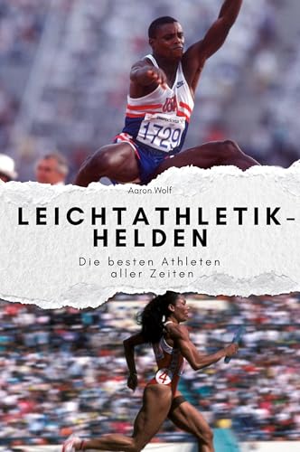 Unsere Leichtathletik-Helden - Das perfekte Geschenk für Männer und Frauen zu Weihnachten und Geburtstag: Die besten Athleten aller Zeiten