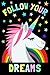 Produktbild Follow Your Dreams: Unicorn Journal / 100 Lined Pages to Write In / 6x9 Daily Diary for Writing / Unique Composition Book With Unicorn, Rainbow, Stars Cover ( Birthday Gifts Girls & Boys)