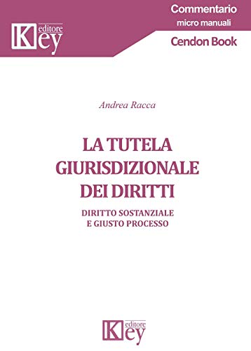 La tutela giurisdizionale dei diritti. Diritto sostanziale e giusto processo