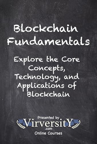 Blockchain Fundamentals: Explore the Core Concepts, Technology, and Applications of Blockchain (Virversity Online Courses: Blockchain and Cryptocurrency)