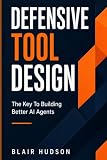 Defensive Tool Design: The Key to Building Better AI Agents