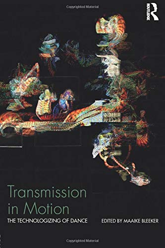 Transmission in Motion: The Technologizing of Dance