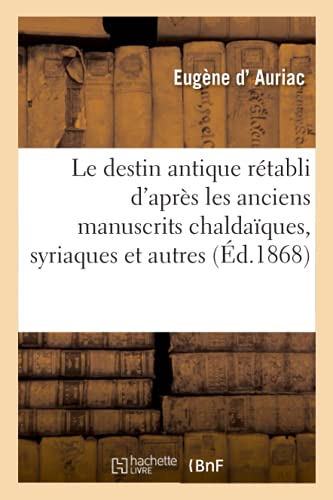 Le destin antique rétabli d'après les anciens manuscrits chaldaïques, syriaques et autres: avec une introduction historique sur le jeu de cartes (French Edition)