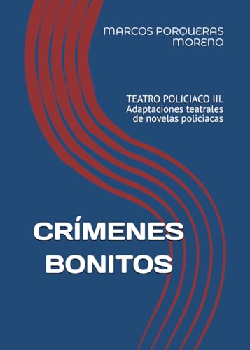 CRÍMENES BONITOS: TEATRO POLICIACO III. Adaptaciones teatrales de novelas policiacas