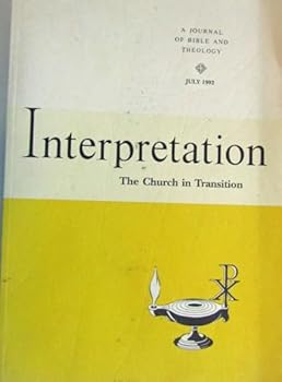 Interpretation - The Church in Transition (A Journal of Bible and Theology, 46, #3 [Jul 1992])