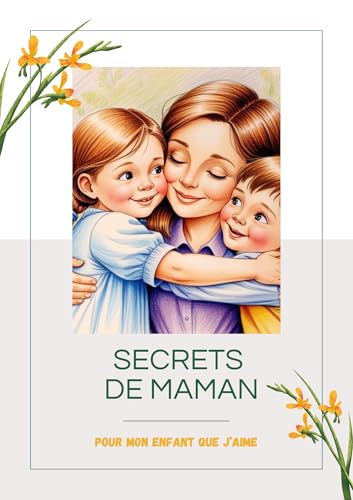 SECRET DE MAMAN: CONFIDENCES POUR MON BEBE (French Edition)