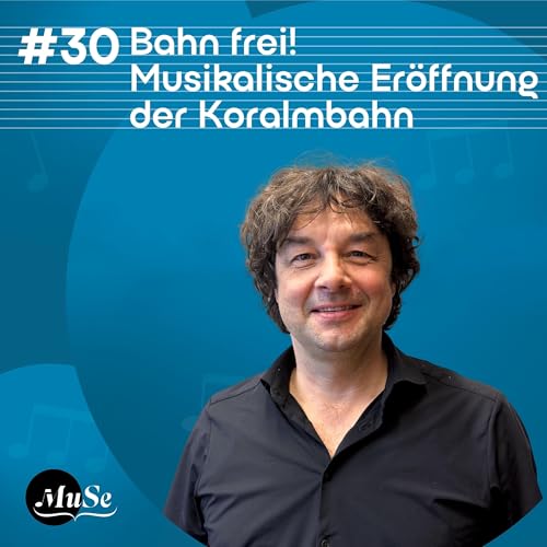 #30 - Bahn frei! Musikalische Er&ouml;ffnung der Koralmbahn