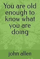 You are old enough to know what you are doing B0DV9131HG Book Cover