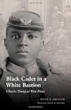 Black Cadet in a White Bastion: Charles Young at West Point