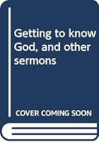 Getting to know God, and other sermons B0007ECNBI Book Cover