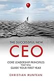 The Successful New CEO: The Core Leadership Principles That Will Guide Your First Year