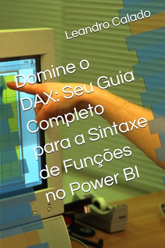 Domine o DAX: Seu Guia Completo para a Sintaxe de Funções no Power BI (Portuguese Edition) - Calado, Leandro