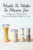  Meals To Make In Mason Jar: Collection Of Quick & Yummy Recipes Made In A Jar: How To Jar Mini Peach Cobbler Pies
