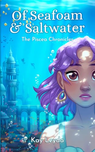 Of Seafoam & Saltwater: The Piscea Chronicles Book 1