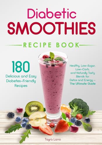 Diabetic Smoothies Recipe Book 180 Delicious and Easy Diabetes-Friendly Recipes: Healthy, Low-Sugar,...