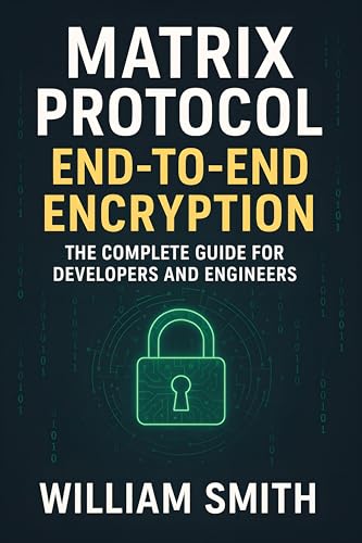 Matrix Protocol End-to-End Encryption: The Complete Guide for Developers and Engineers
