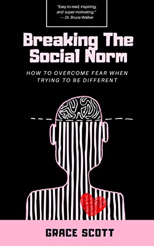 Breaking The Social Norm How To Overcome Fear When Trying To Be 