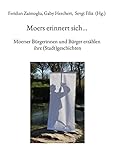 Moers erinnert sich...: Moerser Bürgerinnen und Bürger erzählen ihre (Stadt)geschichten - Feridun Zaimoglu, Herchert Gaby, Filiz Sevgi 