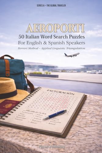 Aeroporti: Italian Word Search Puzzles: For English & Spanish Speakers | Learn Italian for Travel: For English & Spanish | Learn Italian for Travel (The Global Traveler Series) (Italian Edition)