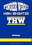 technisches hilfswerk geschäftsstelle kiel  Finger weg!!! Mein Einsatz!!! THW: Notizbuch für Helfer des Technischen Hilfswerk, DIN A4 120 Seiten