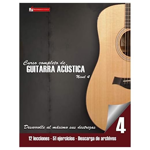 Curso completo de guitarra acústica nivel 4: Nivel 4 Mejore su técnica y adquiera recursos de composición: Volume 4