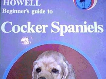 Hardcover Howell Beginner's Guide to Cocker Spaniels (Howell Beginner's Guides to Pets) Book