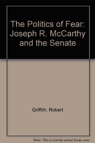 The Politics of Fear: Joseph R. McCarthy and th... B002NSP142 Book Cover