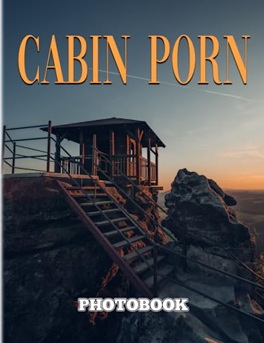 Cabin Porn Photography Book: Picture Book About Beautiful Shelters In Remote Areas With 40 Images |...
