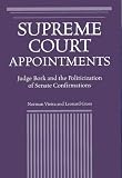 Supreme Court Appointments: Judge Bork and the Politicization of Senate Confirmations