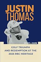 JUSTIN THOMAS: Golf Triumph and Redemption at the 2025 RBC Heritage B0F67QS1CP Book Cover