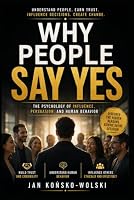 WHY PEOPLE SAY YES: The Psychology Behind Influence, Persuasion, and Human Behavior (THE HUMAN POTENTIAL SERIES) B0HDLYBRCL Book Cover