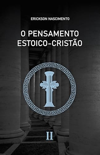 O Pensamento Estoico-Cristão Vol.2 - Nascimento, Erickson