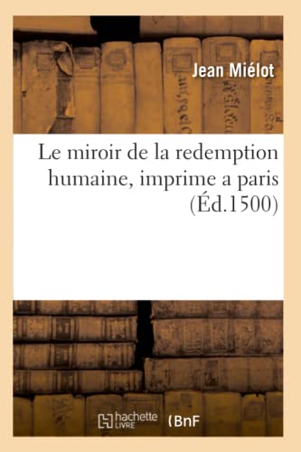 Le Miroir de la Redemption Humaine, Imprime a Paris (Éd.1500) (Religion) (French Edition)