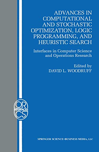 Advances in Computational and Stochastic Optimization, Logic Programming, and Heuristic Search: Interfaces in Computer Science and Operations ... Research/Computer Science Interfaces Series) view 2