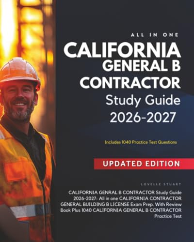 California Genral B Contractor Study Guide 2026-2027: All in One California Contractor General Building B License Exam Prep. with Review Book plus 1040 California General B Contractor Practice Test.