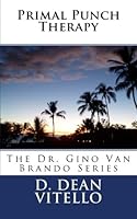 Primal Punch Therapy: The Dr. Gino Van Brando Series 1489504435 Book Cover