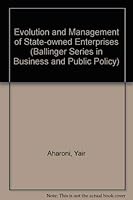 The Evolution and Management of State Owned Enterprises (Ballinger Series in Business and Public Policy) 0887301649 Book Cover