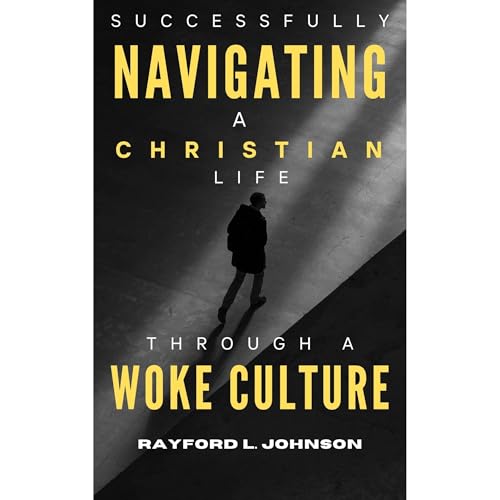Successfully Navigating A Christian Life Through a Woke Culture by Rayford Johnson episode artwork