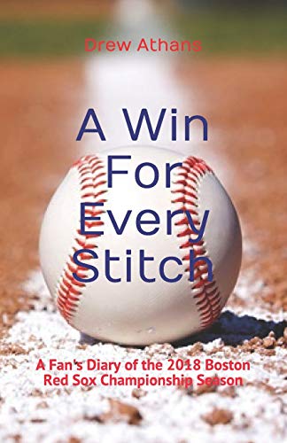A Win For Every Stitch: A Fan's Diary of the 2018 Boston Red