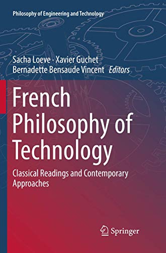 French Philosophy of Technology: Classical Readings and Contemporary Approaches (Philosophy of Engineering and Technology, 29)