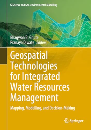 Geospatial Technologies for Integrated Water Resources Management: Mapping, Modelling, and Decision-making (Giscience and Geo-environmental Modelling) view 2