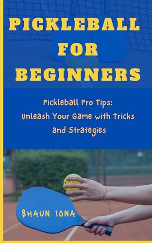 Pickleball for Beginner: Pickleball Pro Tips: Unleash Your Game with Tricks and Strategies