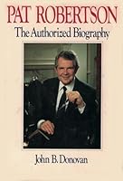 Pat Robertson: The Authorized Biography 002532120X Book Cover