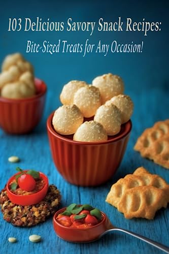 103 Delicious Savory Snack Recipes: Bite-Sized Treats for Any Occasion!