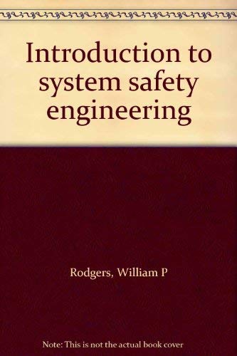 An Introduction To System Safety Engineering Introduction to system safety engineering: Rodgers, William P