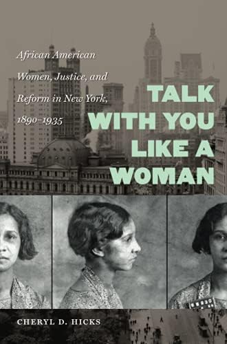Talk with You Like a Woman: African American Women, Justice, and Reform in New York, 1890-1935 (Gender and American Culture) Paperback โ Illustrated, December 13, 2010